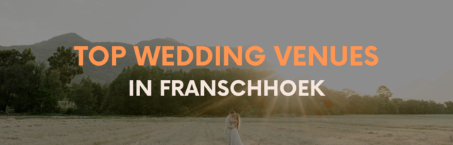 Top Wedding Venues in Franschhoek