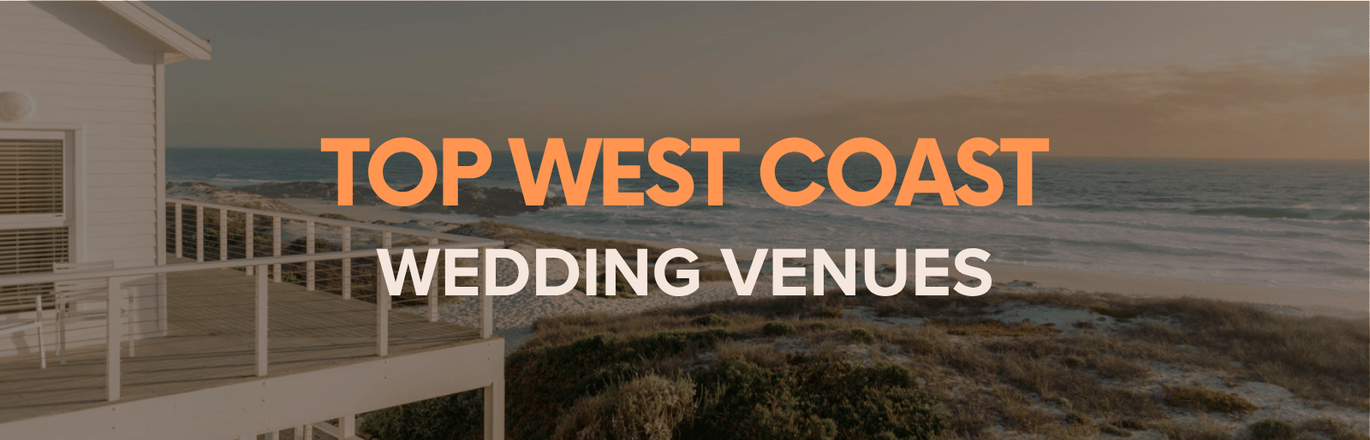 Top Wedding Venues Along the Scenic West Coast
