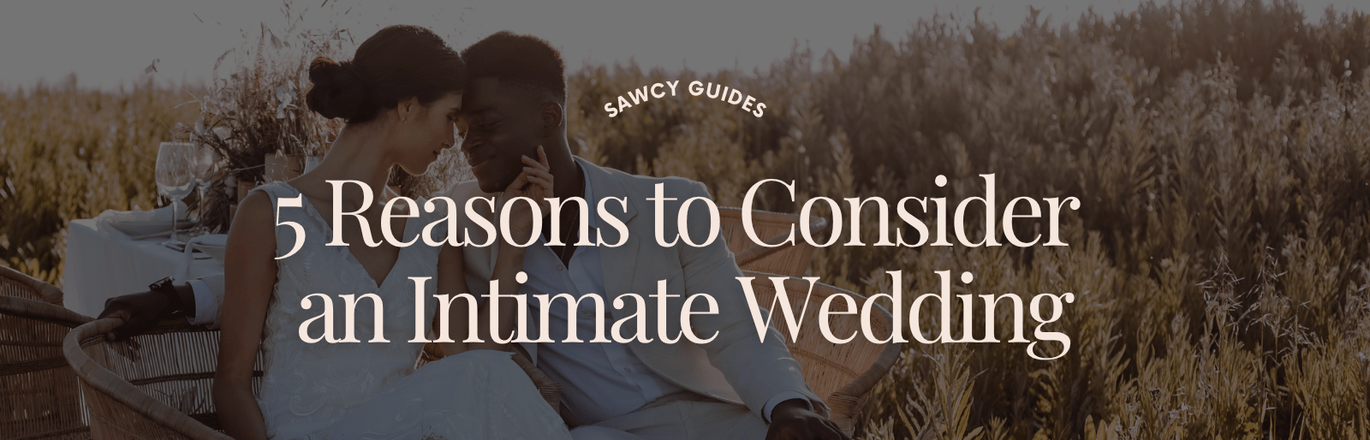 Intimate Weddings: Benefits of a Smaller Celebration