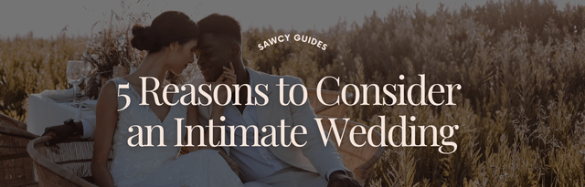 Intimate Weddings: Benefits of a Smaller Celebration